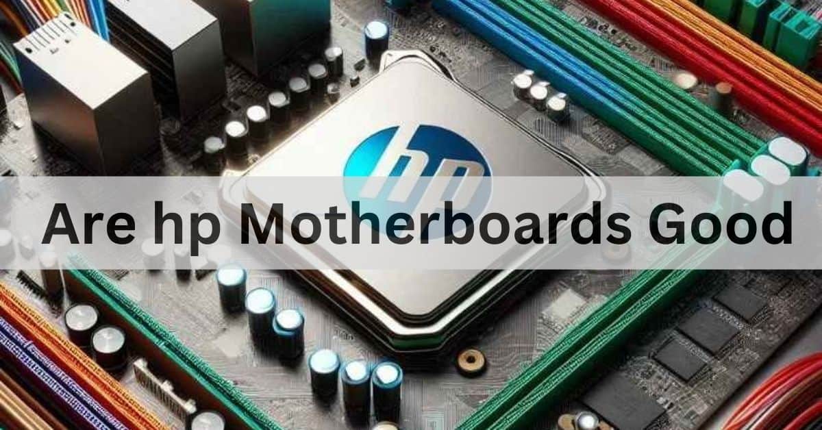 Are hp Motherboards Good
