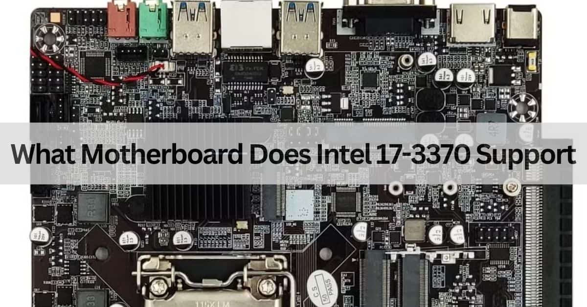 What Motherboard Does Intel 17-3370 Support